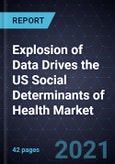 Explosion of Data Drives the US Social Determinants of Health Market- Product Image