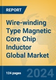 Wire-winding Type Magnetic Core Chip Inductor Global Market Insights 2024, Analysis and Forecast to 2029, by Manufacturers, Regions, Technology, Application, Product Type- Product Image