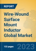 Wire-Wound Surface Mount Inductor Global Market Insights 2023, Analysis and Forecast to 2028, by Manufacturers, Regions, Technology, Application, Product Type- Product Image