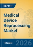 Medical Device Reprocessing Market Insights, Analysis and Forecast 2026-2031- Product Image