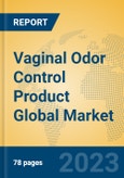 Vaginal Odor Control Product Global Market Insights 2023, Analysis and Forecast to 2028, by Manufacturers, Regions, Technology, Application, Product Type- Product Image