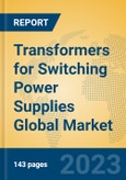 Transformers for Switching Power Supplies Global Market Insights 2023, Analysis and Forecast to 2028, by Manufacturers, Regions, Technology, Application, Product Type- Product Image
