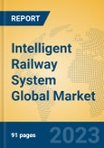 Intelligent Railway System Global Market Insights 2023, Analysis and Forecast to 2028, by Market Participants, Regions, Technology, Product Type- Product Image