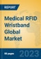 Medical RFID Wristband Global Market Insights 2023, Analysis and Forecast to 2028, by Manufacturers, Regions, Technology, Application, Product Type - Product Image