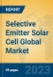 Selective Emitter Solar Cell Global Market Insights 2023, Analysis and Forecast to 2028, by Market Participants, Regions, Technology, Application, Product Type - Product Image