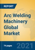Arc Welding Machinery Global Market Insights 2021, Analysis and Forecast to 2026, by Manufacturers, Regions, Technology, Application, Product Type- Product Image