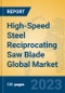 High-Speed Steel Reciprocating Saw Blade Global Market Insights 2023, Analysis and Forecast to 2028, by Manufacturers, Regions, Technology, Application, Product Type - Product Thumbnail Image