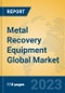 Metal Recovery Equipment Global Market Insights 2023, Analysis and Forecast to 2028, by Manufacturers, Regions, Technology, Application, Product Type - Product Image