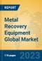 Metal Recovery Equipment Global Market Insights 2023, Analysis and Forecast to 2028, by Manufacturers, Regions, Technology, Application, Product Type - Product Thumbnail Image