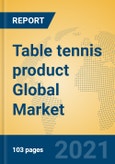 Table tennis product Global Market Insights 2021, Analysis and Forecast to 2026, by Manufacturers, Regions, Technology, Application, Product Type- Product Image