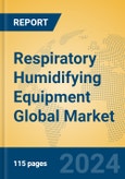 Respiratory Humidifying Equipment Global Market Insights 2024, Analysis and Forecast to 2029, by Market Participants, Regions, Technology, Application- Product Image