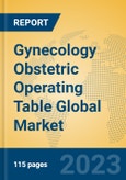 Gynecology Obstetric Operating Table Global Market Insights 2023, Analysis and Forecast to 2028, by Manufacturers, Regions, Technology, Application, Product Type- Product Image