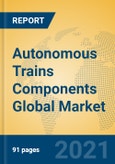 Autonomous Trains Components Global Market Insights 2021, Analysis and Forecast to 2026, by Manufacturers, Regions, Technology, Application, Product Type- Product Image