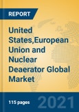 United States,European Union and Nuclear Deaerator Global Market Insights 2021, Analysis and Forecast to 2026, by Manufacturers, Regions, Technology, Application, Product Type- Product Image