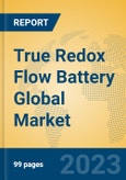True Redox Flow Battery Global Market Insights 2023, Analysis and Forecast to 2028, by Manufacturers, Regions, Technology, Application, Product Type- Product Image