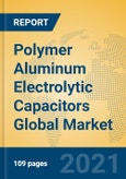 Polymer Aluminum Electrolytic Capacitors Global Market Insights 2021, Analysis and Forecast to 2026, by Manufacturers, Regions, Technology, Application, Product Type- Product Image