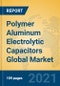 Polymer Aluminum Electrolytic Capacitors Global Market Insights 2021, Analysis and Forecast to 2026, by Manufacturers, Regions, Technology, Application, Product Type - Product Image