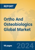Ortho And Osteobiologics Global Market Insights 2024, Analysis and Forecast to 2029, by Manufacturers, Regions, Technology, Application, Product Type- Product Image