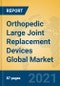 Orthopedic Large Joint Replacement Devices Global Market Insights 2021, Analysis and Forecast to 2026, by Manufacturers, Regions, Technology, Application, Product Type - Product Image