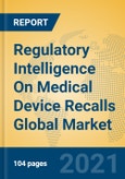 Regulatory Intelligence On Medical Device Recalls Global Market Insights 2021, Analysis and Forecast to 2026, by Manufacturers, Regions, Technology, Application, Product Type- Product Image