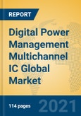 Digital Power Management Multichannel IC Global Market Insights 2021, Analysis and Forecast to 2026, by Manufacturers, Regions, Technology, Application, Product Type- Product Image