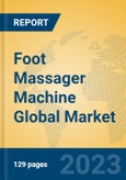 Foot Massager Machine Global Market Insights 2023, Analysis and Forecast to 2028, by Manufacturers, Regions, Technology, Application, Product Type- Product Image