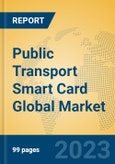 Public Transport Smart Card Global Market Insights 2023, Analysis and Forecast to 2028, by Manufacturers, Regions, Technology, Application, Product Type- Product Image