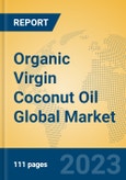 Organic Virgin Coconut Oil Global Market Insights 2023, Analysis and Forecast to 2028, by Manufacturers, Regions, Technology, Application, Product Type- Product Image