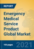Emergency Medical Service Product Global Market Insights 2021, Analysis and Forecast to 2026, by Manufacturers, Regions, Technology, Application, Product Type- Product Image