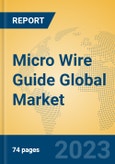 Micro Wire Guide Global Market Insights 2023, Analysis and Forecast to 2028, by Manufacturers, Regions, Technology, Application, Product Type- Product Image
