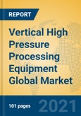 Vertical High Pressure Processing Equipment Global Market Insights 2021, Analysis and Forecast to 2026, by Manufacturers, Regions, Technology, Application, Product Type- Product Image
