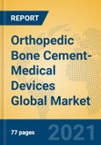 Orthopedic Bone Cement-Medical Devices Global Market Insights 2021, Analysis and Forecast to 2026, by Manufacturers, Regions, Technology, Application, Product Type- Product Image