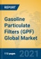 Gasoline Particulate Filters (GPF) Global Market Insights 2021, Analysis and Forecast to 2026, by Manufacturers, Regions, Technology, Application, Product Type - Product Image