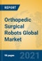 Orthopedic Surgical Robots Global Market Insights 2021, Analysis and Forecast to 2026, by Manufacturers, Regions, Technology, Application, Product Type - Product Image