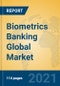 Biometrics Banking Global Market Insights 2021, Analysis and Forecast to 2026, by Manufacturers, Regions, Technology, Application, Product Type - Product Image
