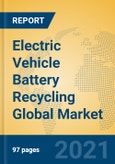 Electric Vehicle Battery Recycling Global Market Insights 2021, Analysis and Forecast to 2026, by Manufacturers, Regions, Technology, Application, Product Type- Product Image