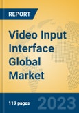 Video Input Interface Global Market Insights 2023, Analysis and Forecast to 2028, by Manufacturers, Regions, Technology, Application, Product Type- Product Image