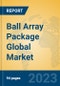 Ball Array Package Global Market Insights 2023, Analysis and Forecast to 2028, by Manufacturers, Regions, Technology, Application, Product Type - Product Thumbnail Image
