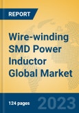 Wire-winding SMD Power Inductor Global Market Insights 2023, Analysis and Forecast to 2028, by Manufacturers, Regions, Technology, Application, Product Type- Product Image