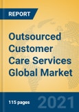 Outsourced Customer Care Services Global Market Insights 2021, Analysis and Forecast to 2026, by Manufacturers, Regions, Technology, Application- Product Image