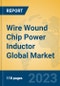 Wire Wound Chip Power Inductor Global Market Insights 2023, Analysis and Forecast to 2028, by Manufacturers, Regions, Technology, Application, Product Type - Product Image