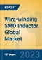 Wire-winding SMD Inductor Global Market Insights 2023, Analysis and Forecast to 2028, by Manufacturers, Regions, Technology, Application, Product Type - Product Image
