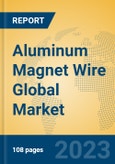 Aluminum Magnet Wire Global Market Insights 2023, Analysis and Forecast to 2028, by Manufacturers, Regions, Technology, Application, Product Type- Product Image