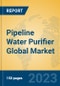 Pipeline Water Purifier Global Market Insights 2021, Analysis and Forecast to 2026, by Manufacturers, Regions, Technology, Application, Product Type - Product Image