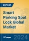 Smart Parking Spot Lock Global Market Insights 2024, Analysis and Forecast to 2029, by Manufacturers, Regions, Technology, Application, Product Type - Product Thumbnail Image