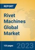 Rivet Machines Global Market Insights 2023, Analysis and Forecast to 2028, by Manufacturers, Regions, Technology, Application, Product Type- Product Image