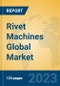Rivet Machines Global Market Insights 2023, Analysis and Forecast to 2028, by Manufacturers, Regions, Technology, Application, Product Type - Product Thumbnail Image