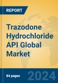 Trazodone Hydrochloride API Global Market Insights 2024, Analysis and Forecast to 2029, by Manufacturers, Regions, Technology, Application, Product Type- Product Image