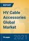 HV Cable Accessories Global Market Insights 2021, Analysis and Forecast to 2026, by Manufacturers, Regions, Technology, Application, Product Type - Product Image