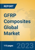 GFRP Composites Global Market Insights 2023, Analysis and Forecast to 2028, by Manufacturers, Regions, Technology, Product Type- Product Image